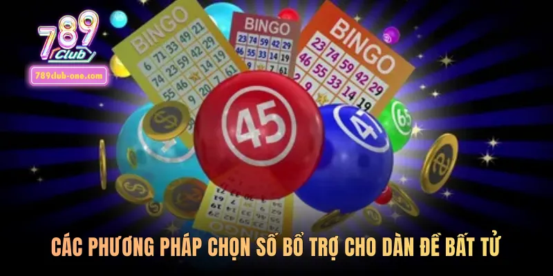 Các phương pháp chọn số bổ trợ cho dàn đề bất tử