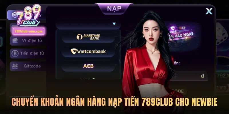 Chuyển khoản ngân hàng nạp tiền 789club cho newbie