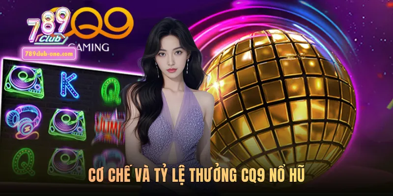 Cơ chế và tỷ lệ thưởng CQ9 nổ hũ