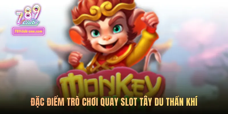 Đặc điểm trò chơi quay slot tây du thần khí