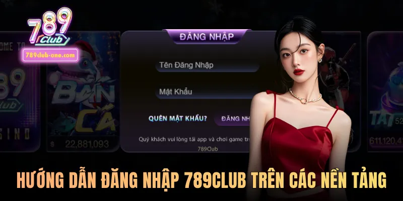 Hướng dẫn đăng nhập 789club trên các nền tảng