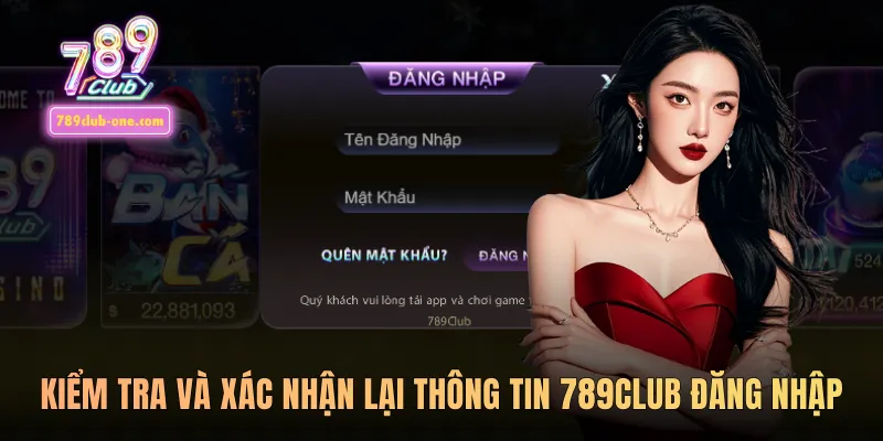 Kiểm tra và xác nhận lại thông tin 789club đăng nhập