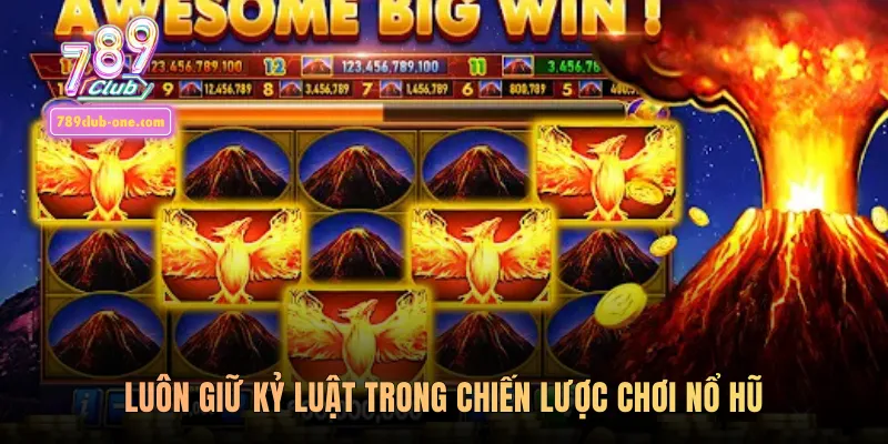 Luôn giữ kỷ luật trong chiến lược chơi nổ hũ