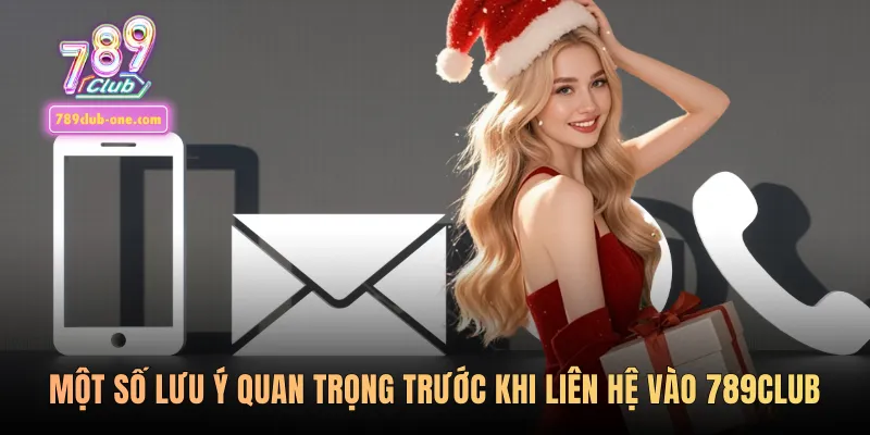 Một số lưu ý quan trọng trước khi liên hệ vào 789club