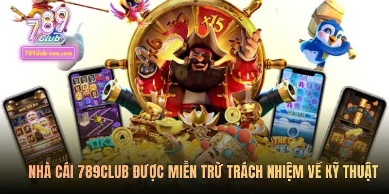 Nhà cái 789Club được miễn trừ trách nhiệm về kỹ thuật