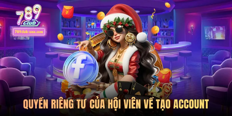 Quyền riêng tư của hội viên về tạo account