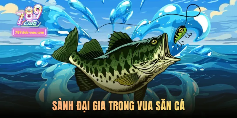 Sảnh Đại Gia trong vua săn cá