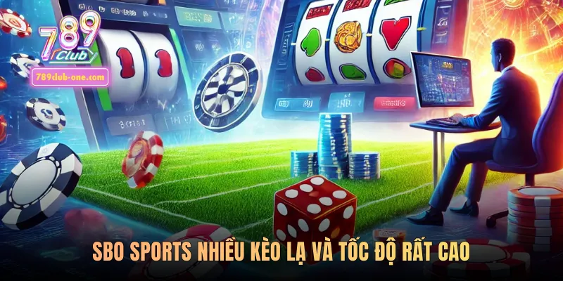 SBO Sports nhiều kèo lạ và tốc độ rất cao