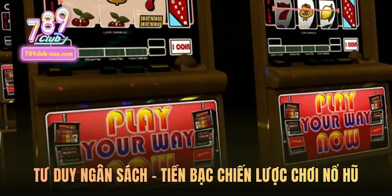 Tư duy ngân sách - tiền bạc chiến lược chơi nổ hũ
