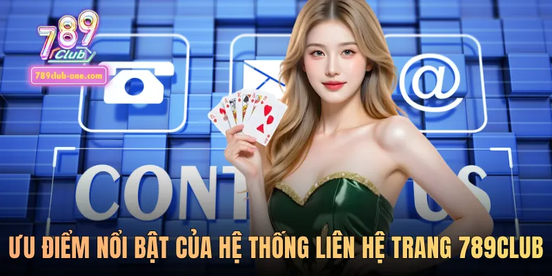 Ưu điểm nổi bật của hệ thống liên hệ trang 789club
