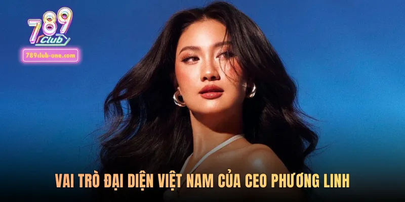 Vai trò đại diện Việt Nam của CEO Phương Linh