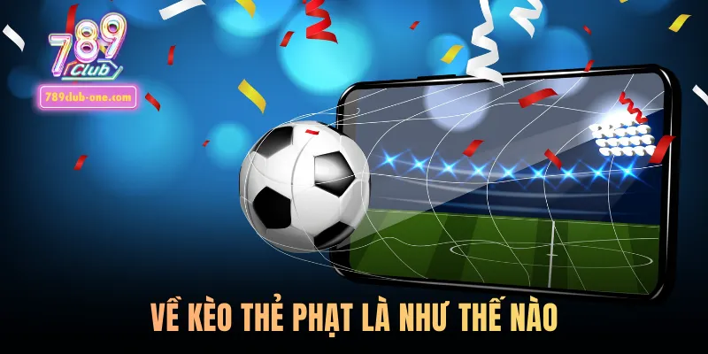 Về kèo thẻ phạt là như thế nào